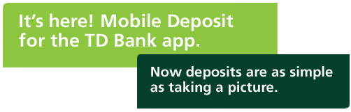 It's here! Mobile deposit for the TD Bank app. Now deposits are as simple as taking a picture.